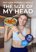 Fat Loss Friendly Meals The Size Of My Head: The Recipe Ebook